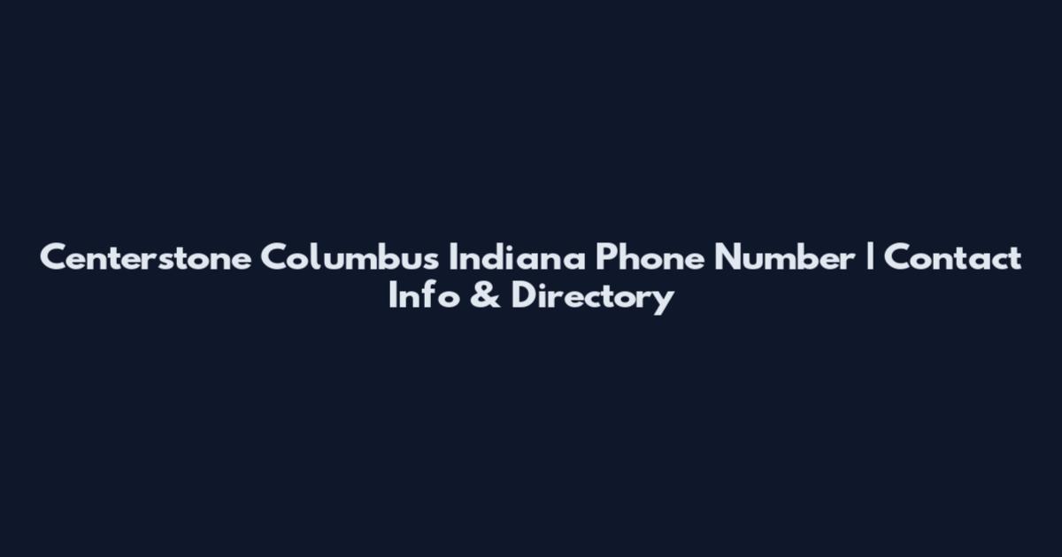 Centerstone Columbus Indiana Phone Number | Contact Info & Directory