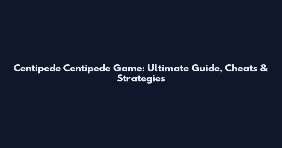 Centipede Centipede Game: Ultimate Guide, Cheats & Strategies