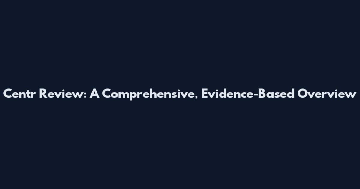 Centr Review: A Comprehensive, Evidence-Based Overview