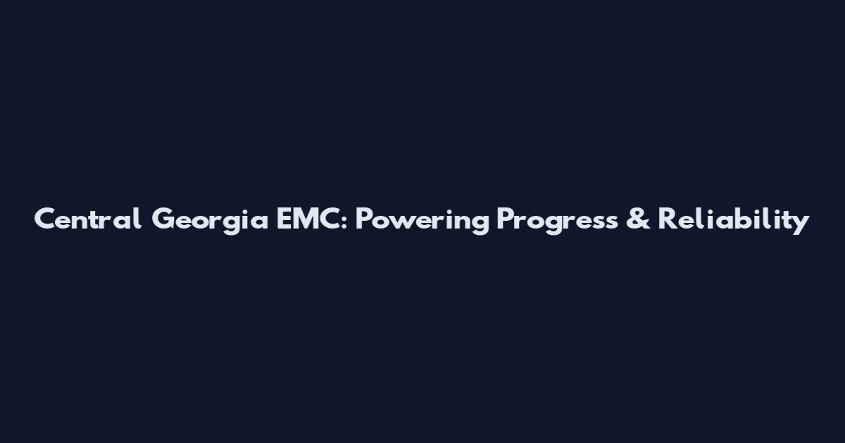 Central Georgia EMC: Powering Progress & Reliability