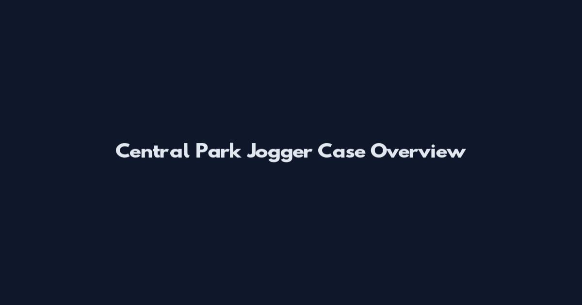 Central Park Jogger Case Overview