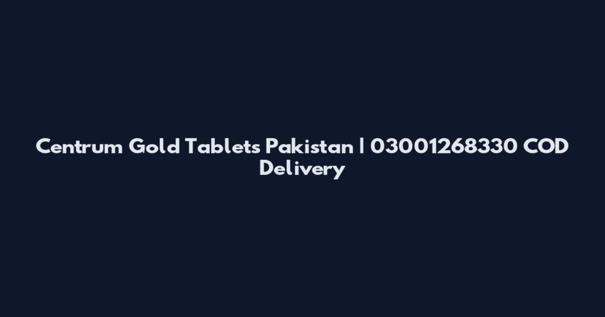 Centrum Gold Tablets Pakistan | 03001268330 COD Delivery