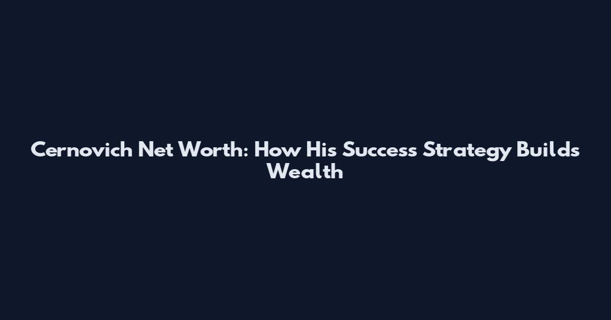 Cernovich Net Worth: How His Success Strategy Builds Wealth
