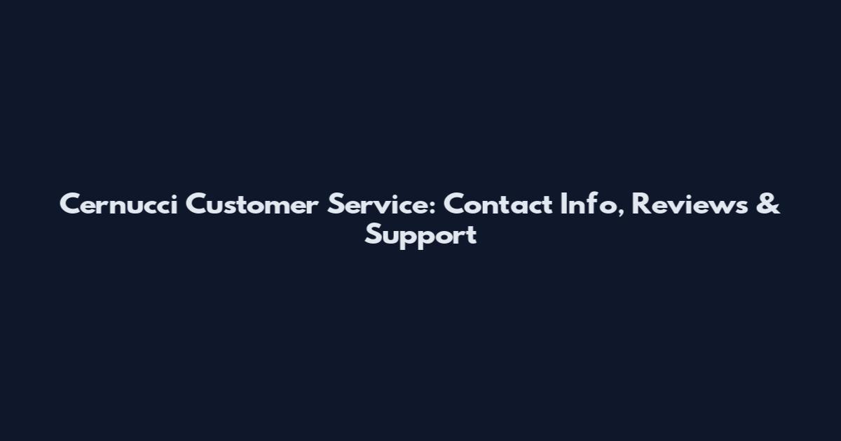 Cernucci Customer Service: Contact Info, Reviews & Support