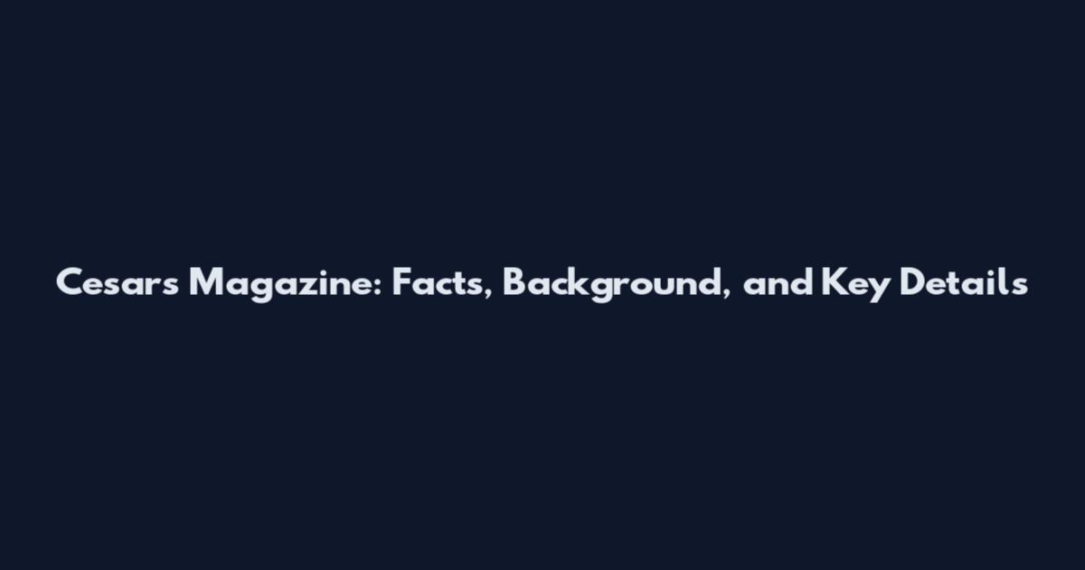 Cesar's Magazine: Facts, Background, and Key Details