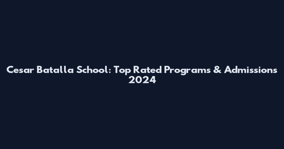 Cesar Batalla School: Top Rated Programs & Admissions 2024