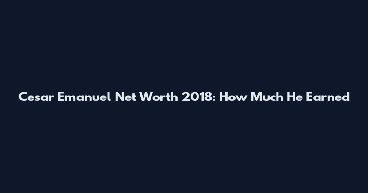 Cesar Emanuel Net Worth 2018: How Much He Earned