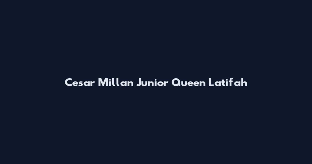 Cesar Millan Junior Queen Latifah