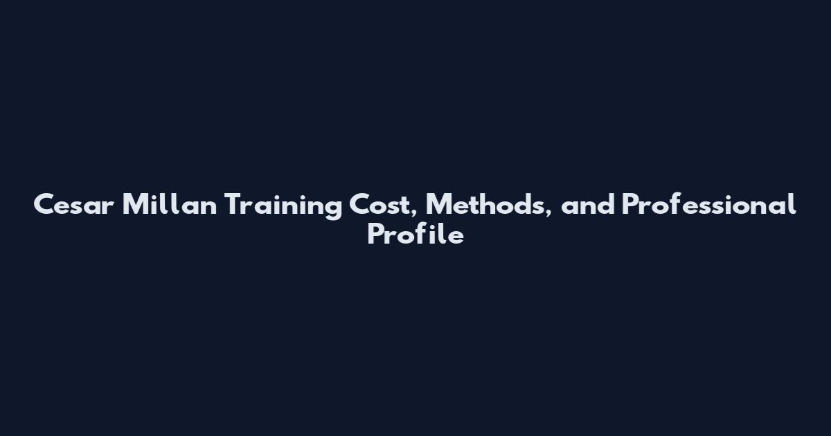 Cesar Millan Training Cost, Methods, and Professional Profile
