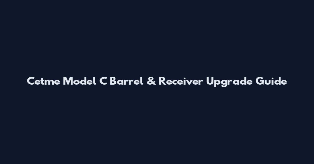 Cetme Model C Barrel & Receiver Upgrade Guide