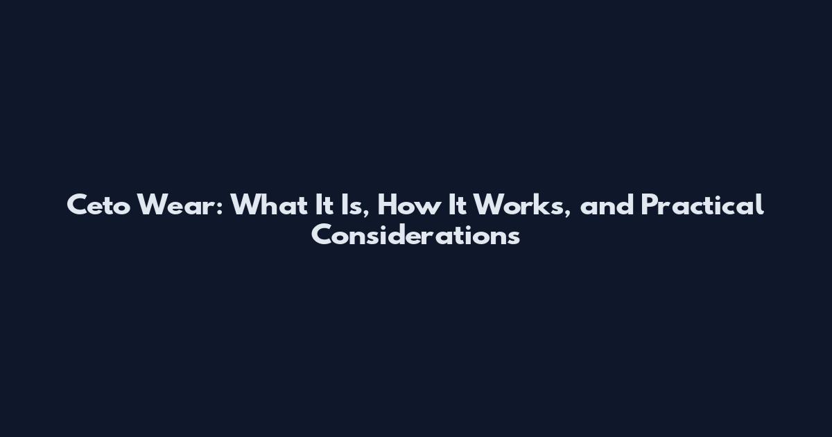 Ceto Wear: What It Is, How It Works, and Practical Considerations