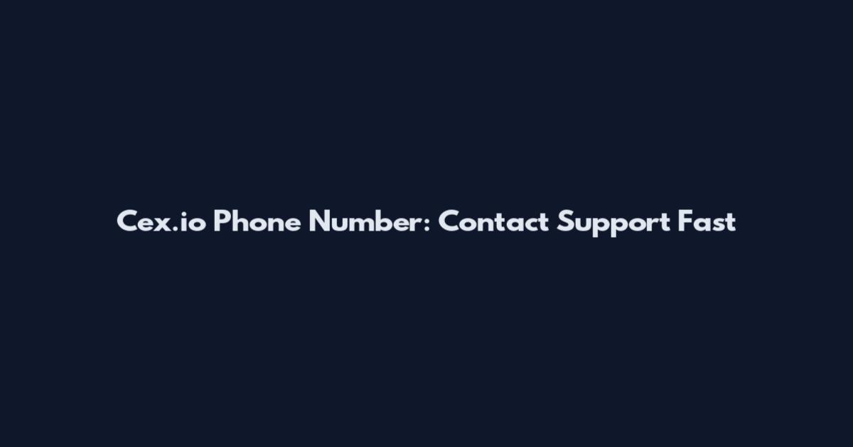 Cex.io Phone Number: Contact Support Fast