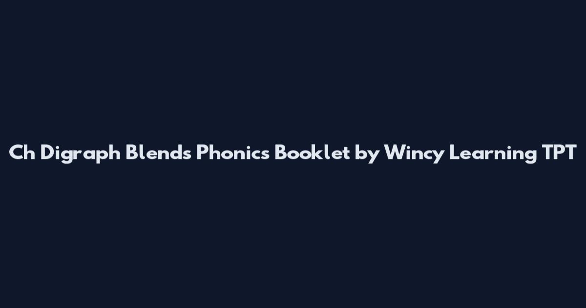 Ch Digraph Blends Phonics Booklet by Wincy Learning TPT