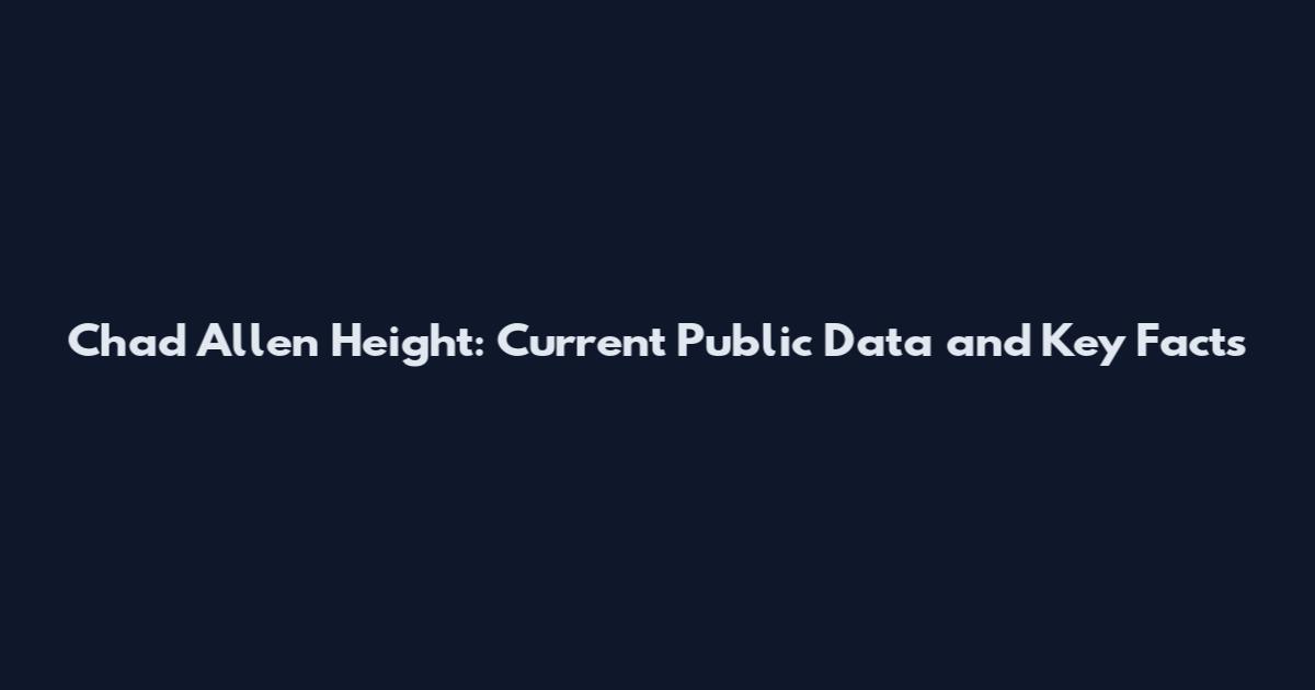 Chad Allen Height: Current Public Data and Key Facts