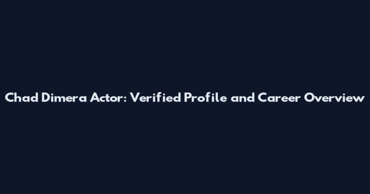 Chad Dimera Actor: Verified Profile and Career Overview
