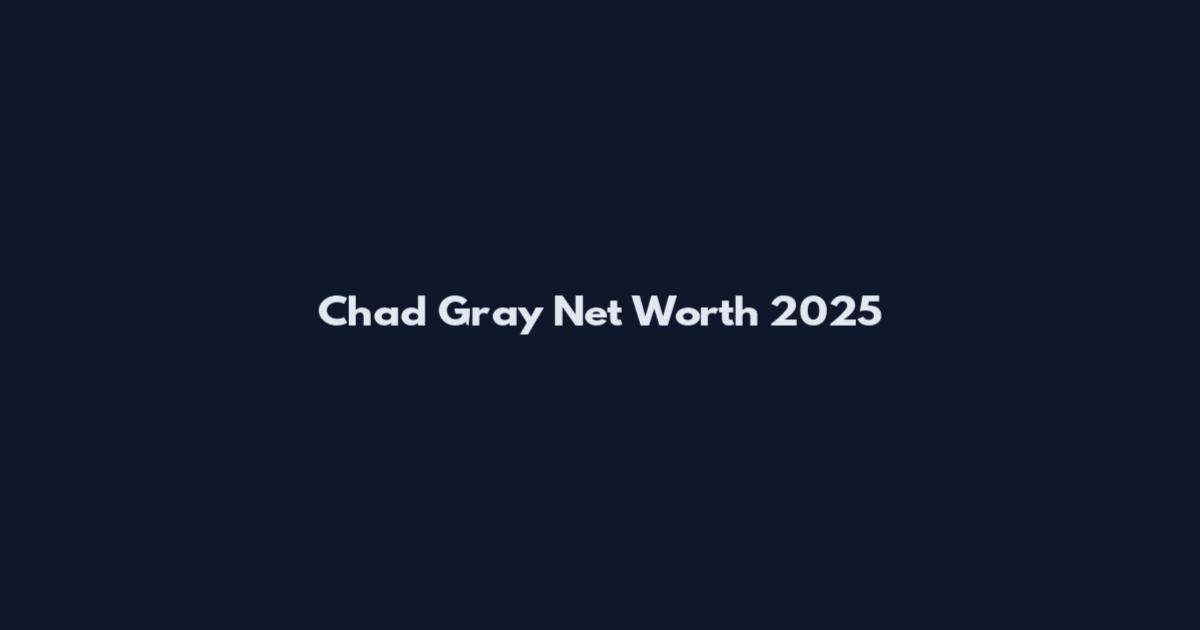 Chad Gray Net Worth 2025