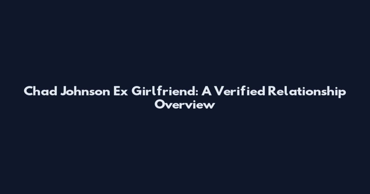 Chad Johnson Ex Girlfriend: A Verified Relationship Overview