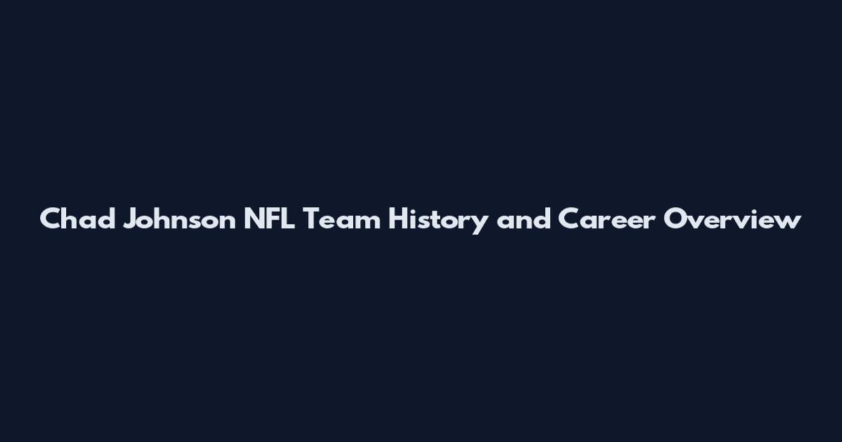 Chad Johnson NFL Team History and Career Overview