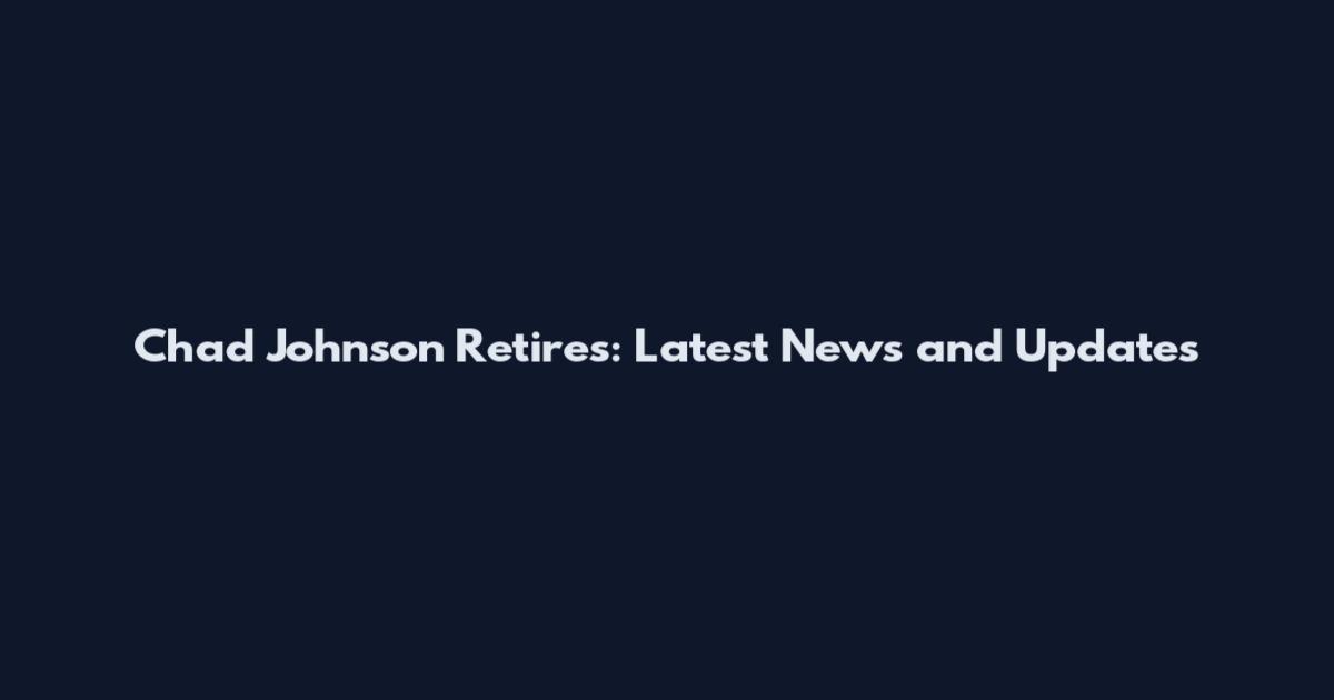 Chad Johnson Retires: Latest News and Updates