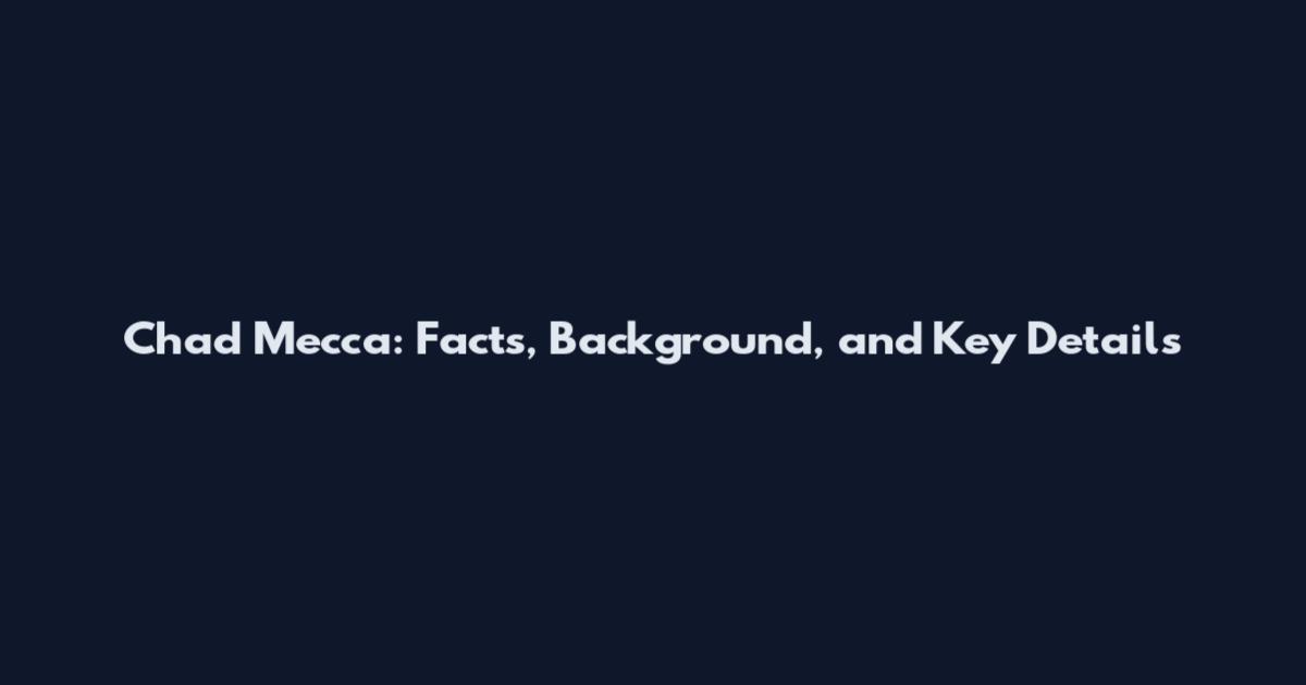 Chad Mecca: Facts, Background, and Key Details