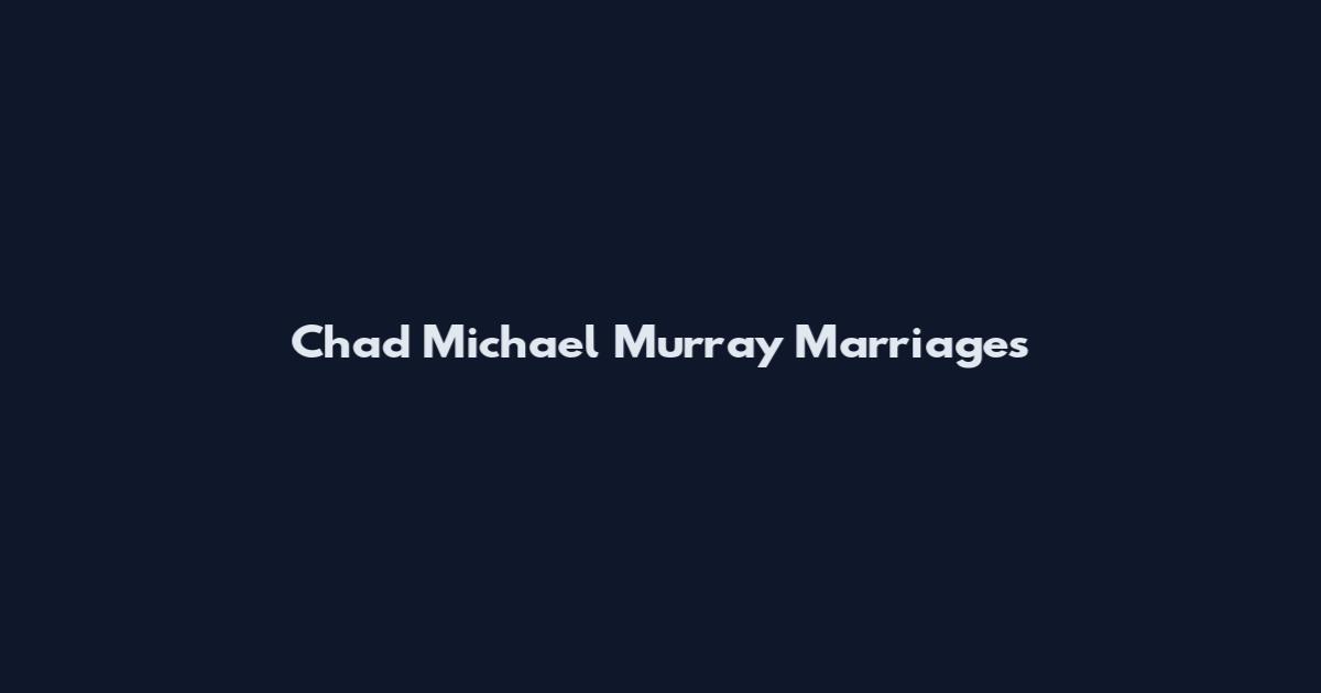 Chad Michael Murray Marriages