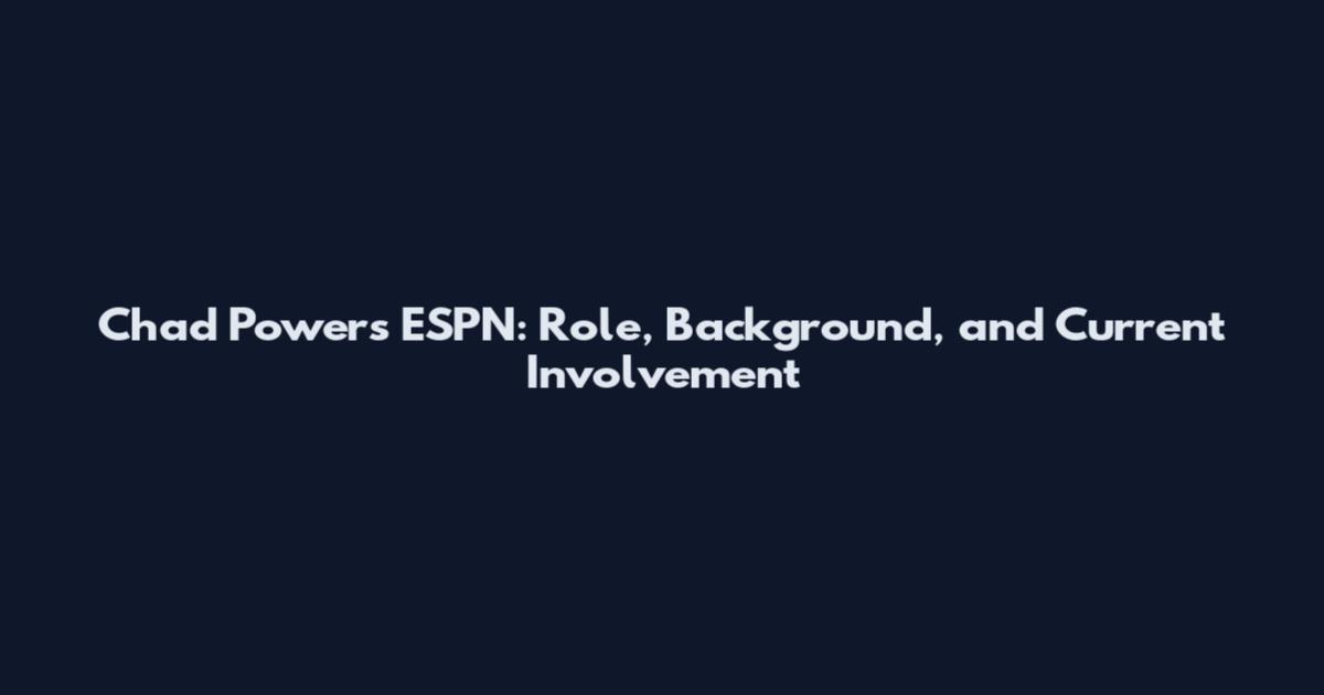 Chad Powers ESPN: Role, Background, and Current Involvement