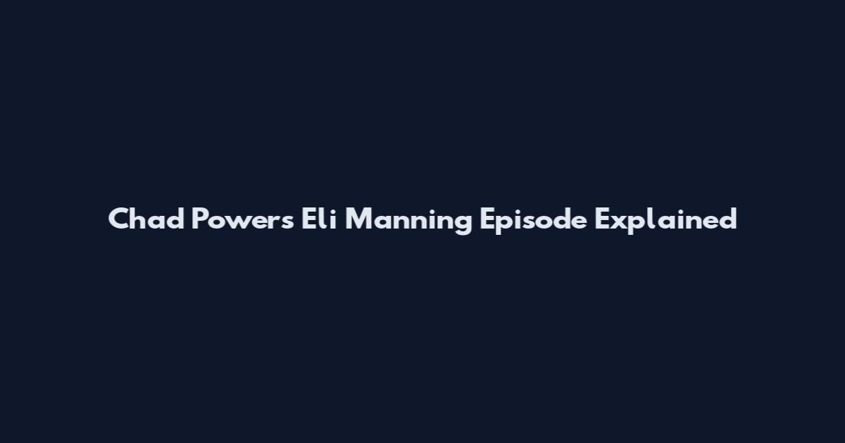 Chad Powers Eli Manning Episode Explained
