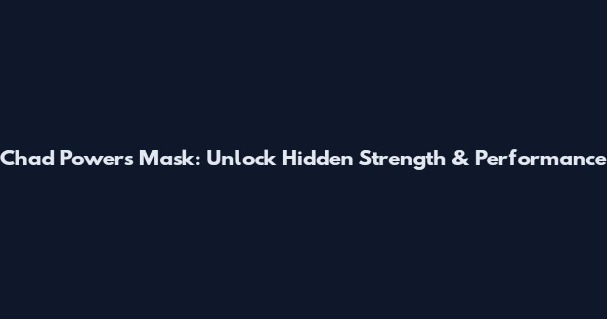 Chad Powers Mask: Unlock Hidden Strength & Performance