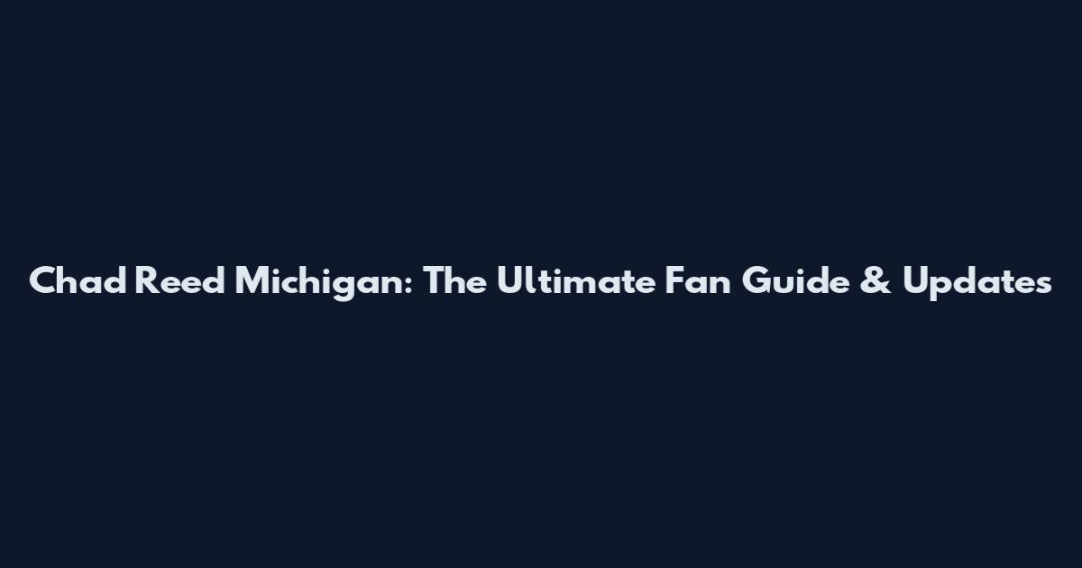 Chad Reed Michigan: The Ultimate Fan Guide & Updates