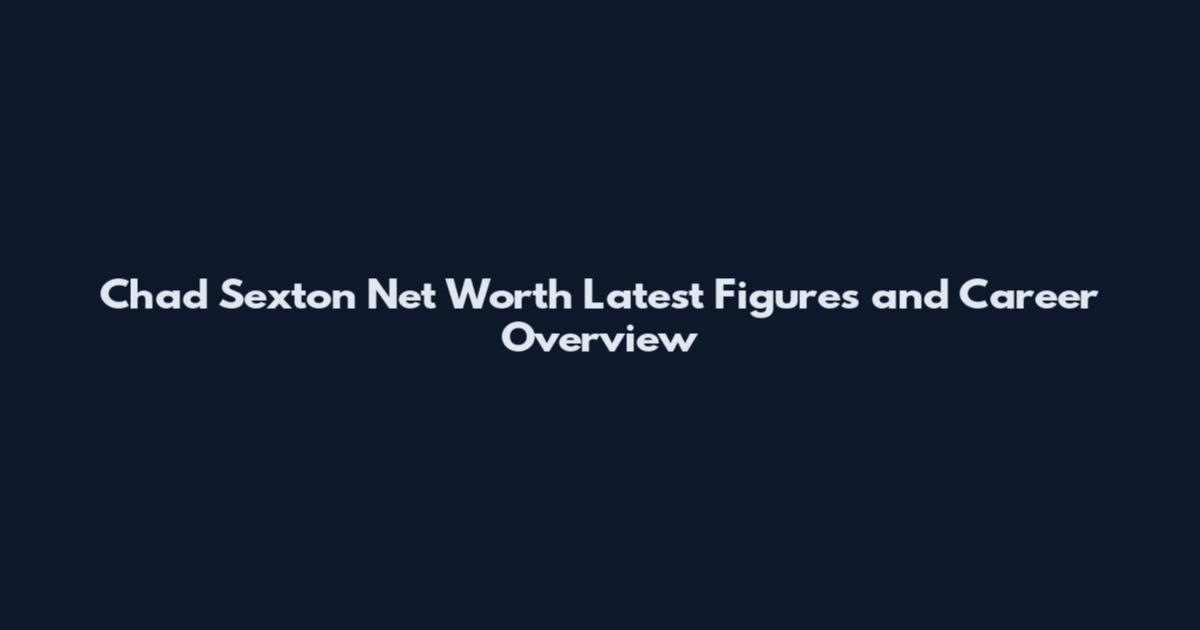 Chad Sexton Net Worth Latest Figures and Career Overview