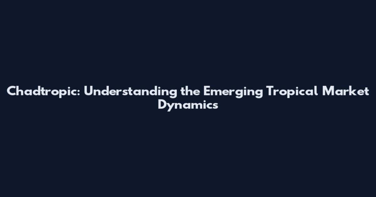Chadtropic: Understanding the Emerging Tropical Market Dynamics