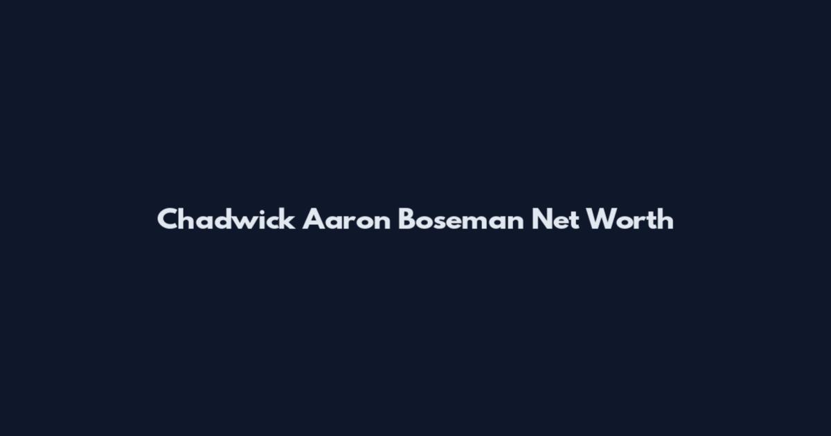 Chadwick Aaron Boseman Net Worth