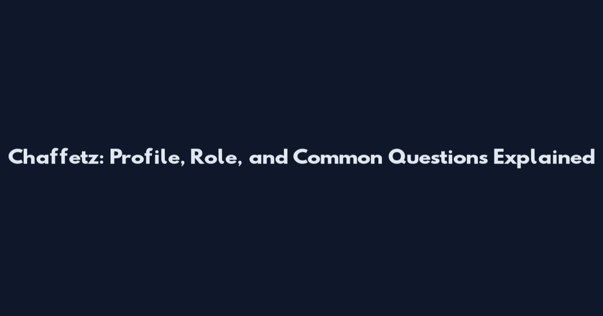Chaffetz: Profile, Role, and Common Questions Explained