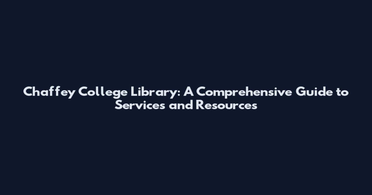 Chaffey College Library: A Comprehensive Guide to Services and Resources