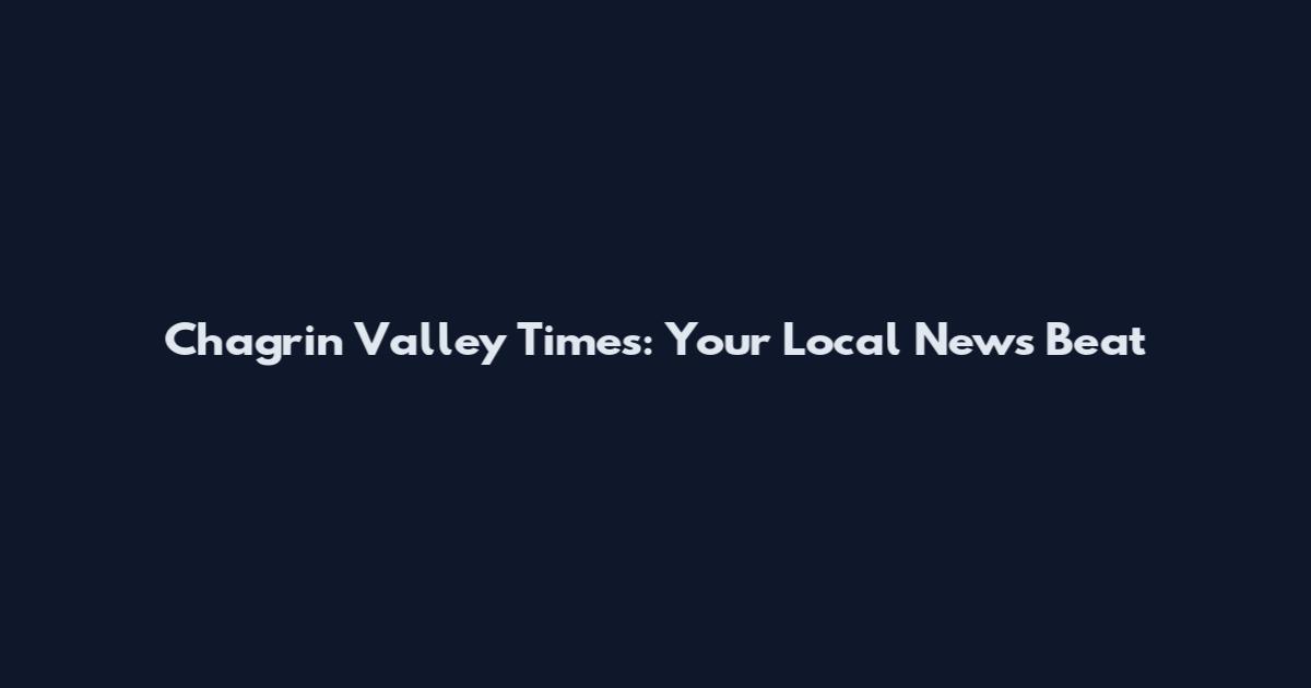 Chagrin Valley Times: Your Local News Beat