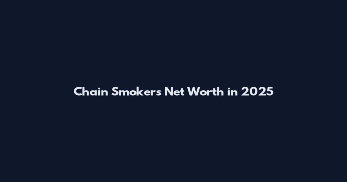 Chain Smokers Net Worth in 2025