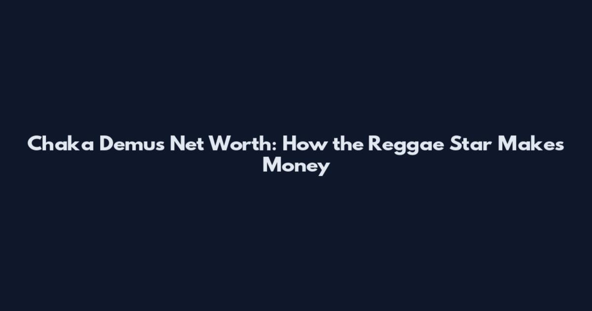 Chaka Demus Net Worth: How the Reggae Star Makes Money