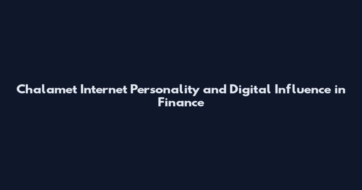 Chalamet Internet Personality and Digital Influence in Finance