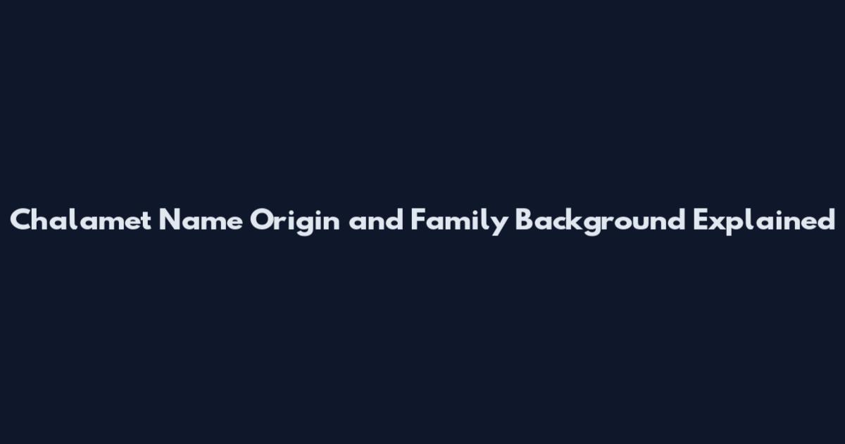Chalamet Name Origin and Family Background Explained