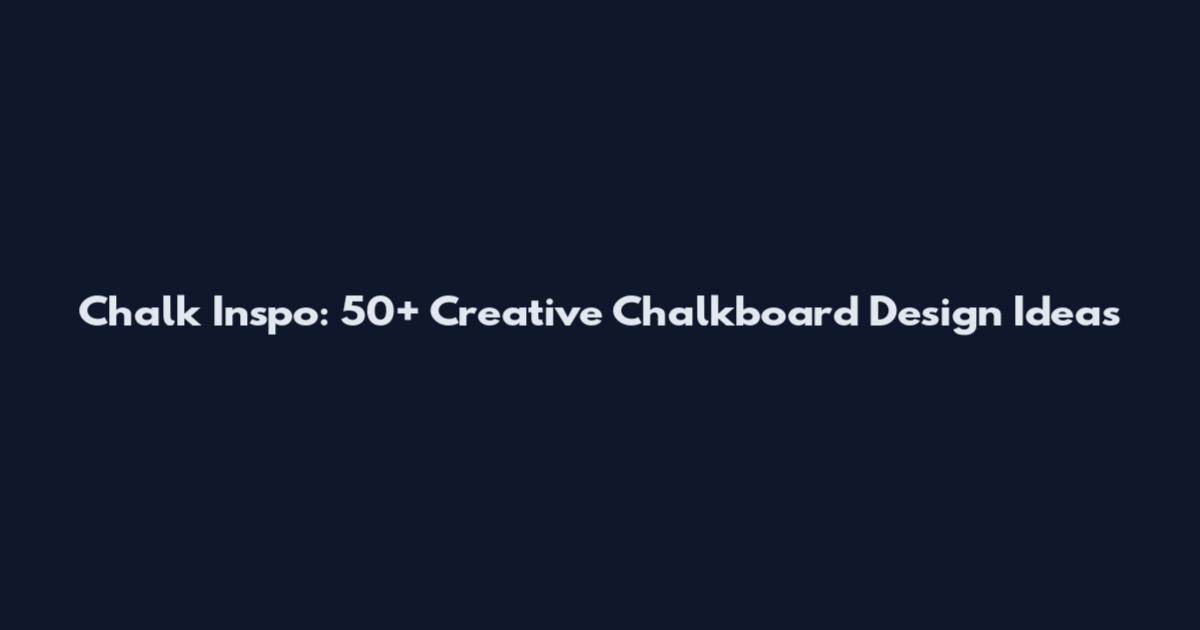 Chalk Inspo: 50+ Creative Chalkboard Design Ideas