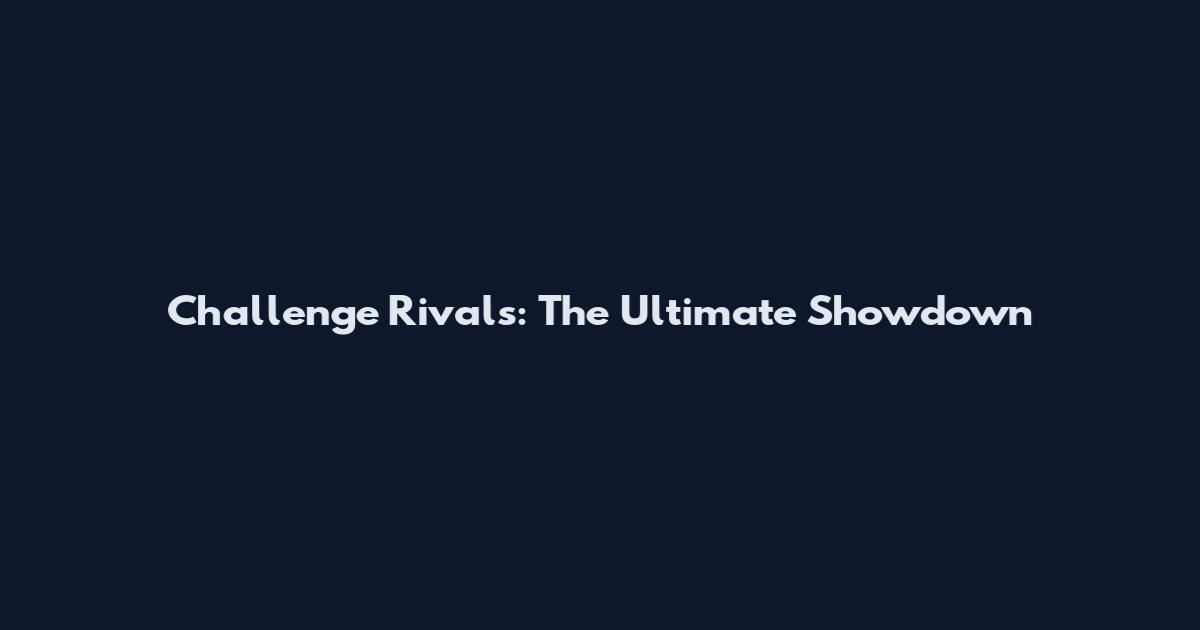 Challenge Rivals: The Ultimate Showdown