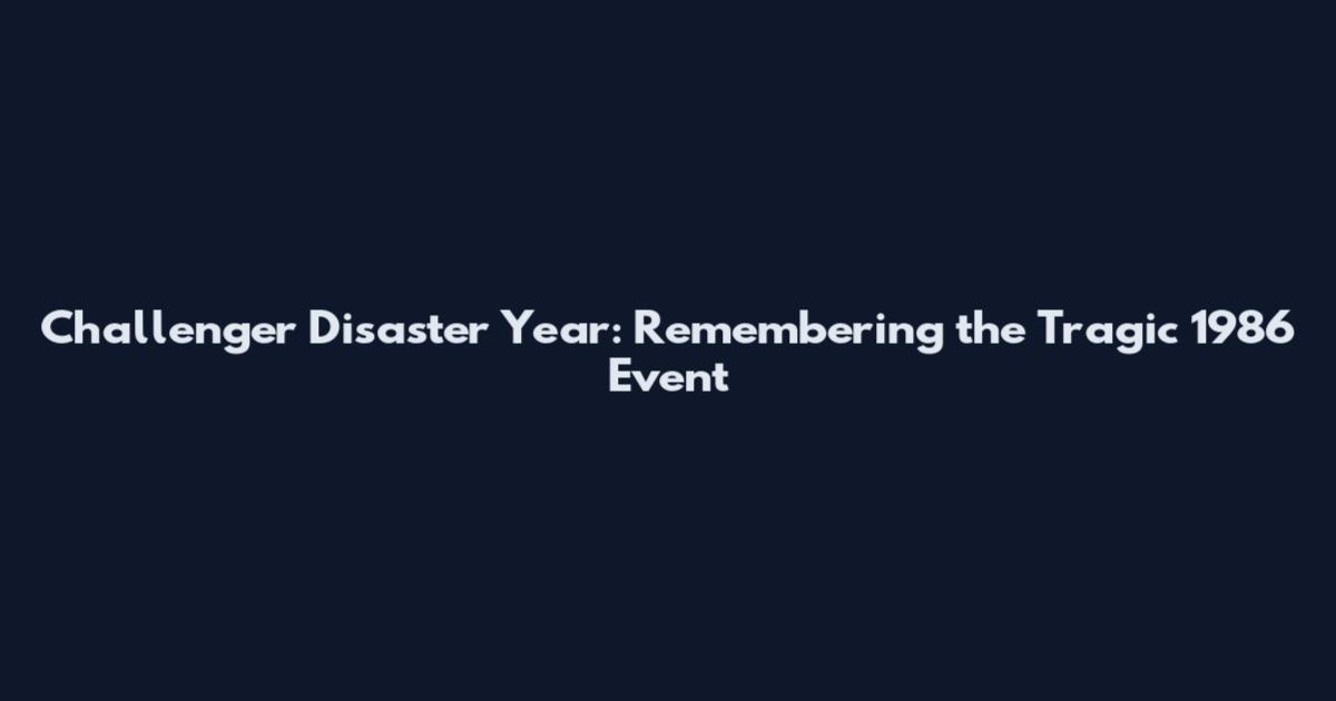 Challenger Disaster Year: Remembering the Tragic 1986 Event