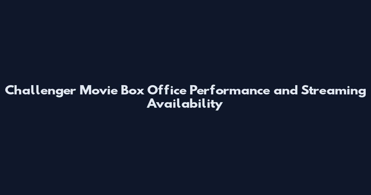Challenger Movie Box Office Performance and Streaming Availability