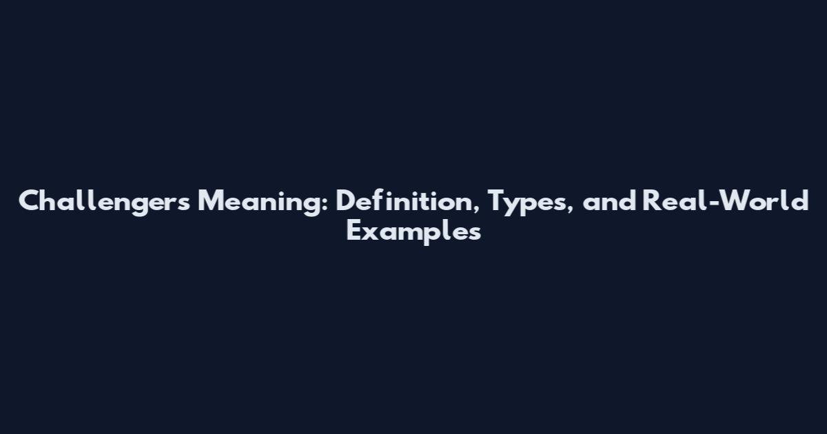 Challengers Meaning: Definition, Types, and Real-World Examples