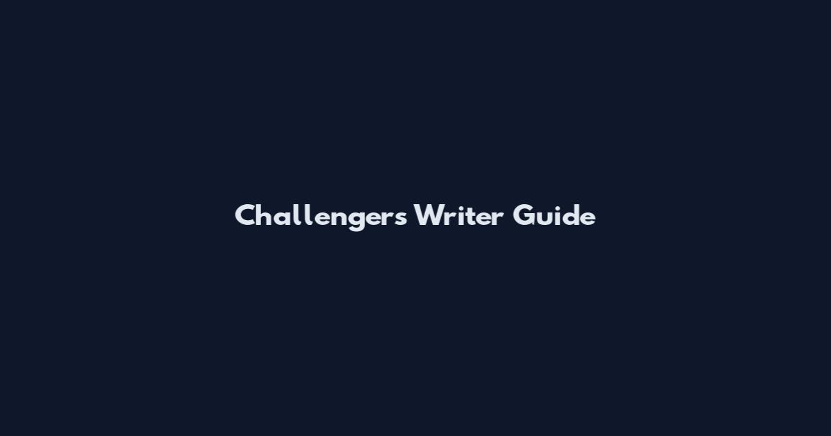 Challengers Writer Guide