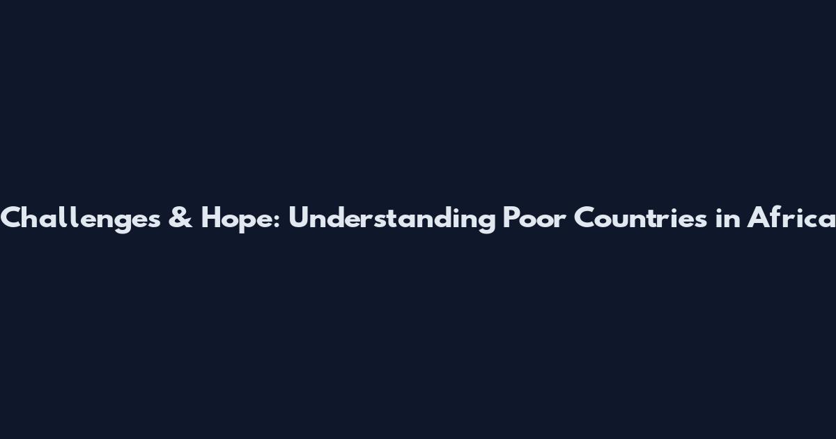 Challenges & Hope: Understanding Poor Countries in Africa
