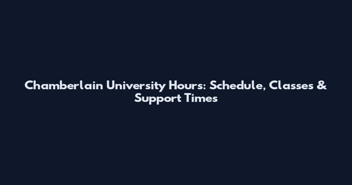 Chamberlain University Hours: Schedule, Classes & Support Times