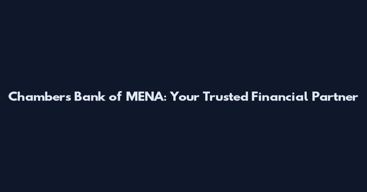 Chambers Bank of MENA: Your Trusted Financial Partner