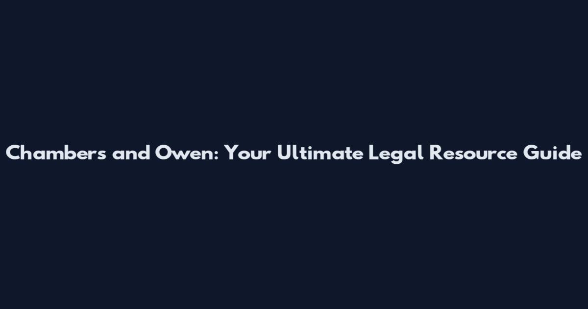 Chambers and Owen: Your Ultimate Legal Resource Guide