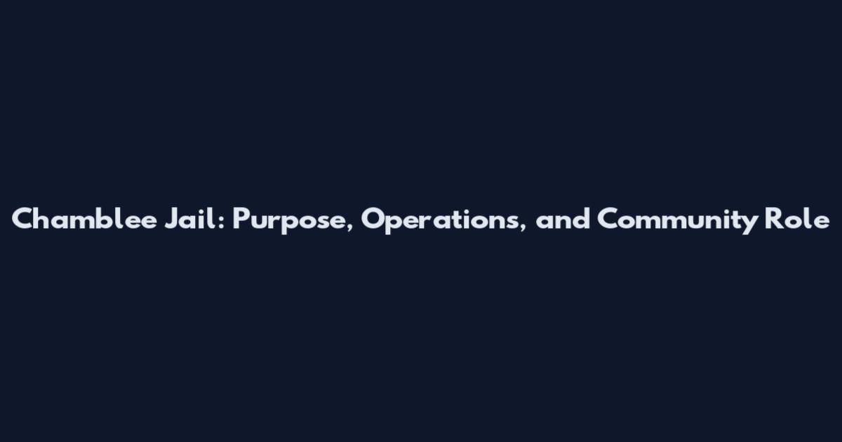 Chamblee Jail: Purpose, Operations, and Community Role